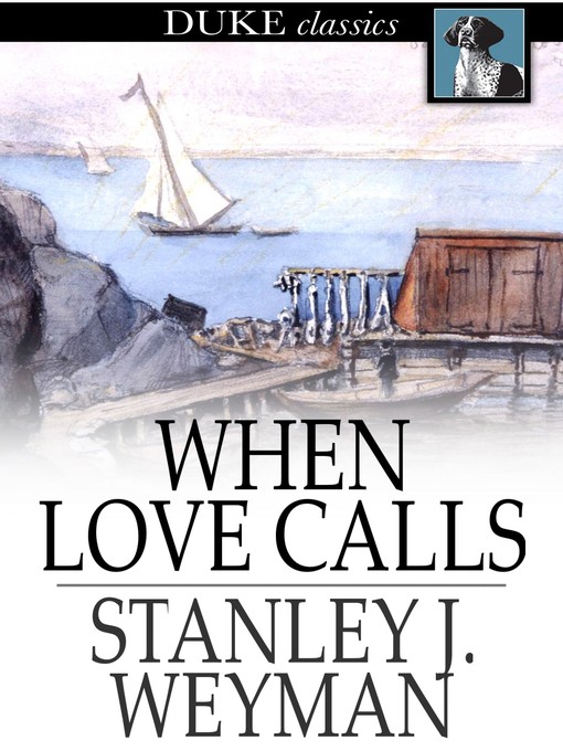 Title details for When Love Calls by Stanley J. Weyman - Wait list